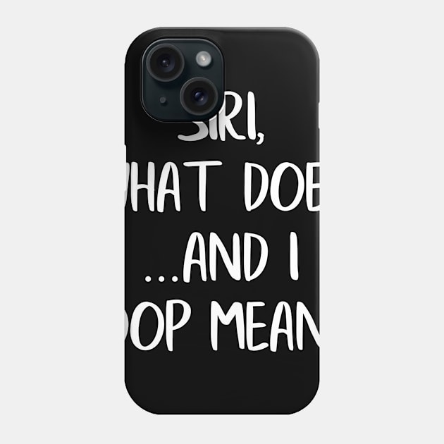 Siri What Does And I Oop Mean Phone Case by LucyMacDesigns