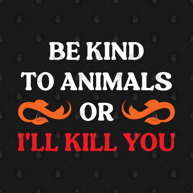 Be Kind To Animals or I'll kill you v8 by Emma