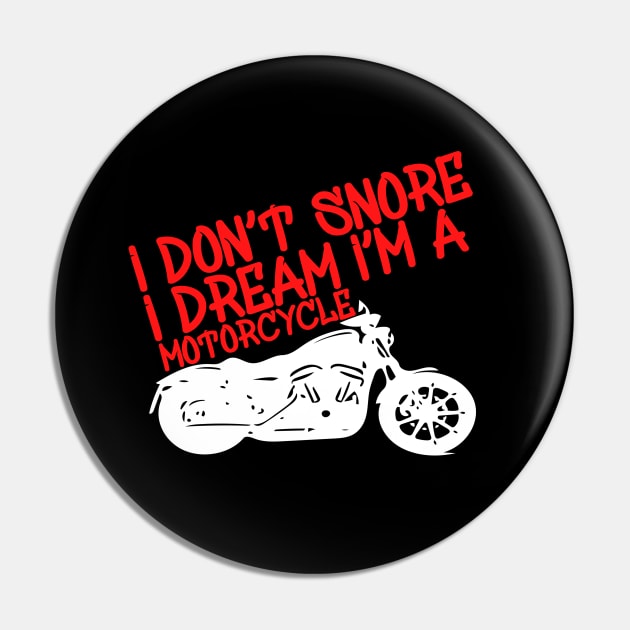 I Don't Snore I Dream I'm a Motorcycle Pin by Yyoussef101