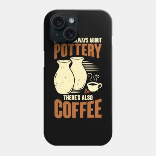 Ceramicist Pottery Maker Coffee Lover Gift Phone Case