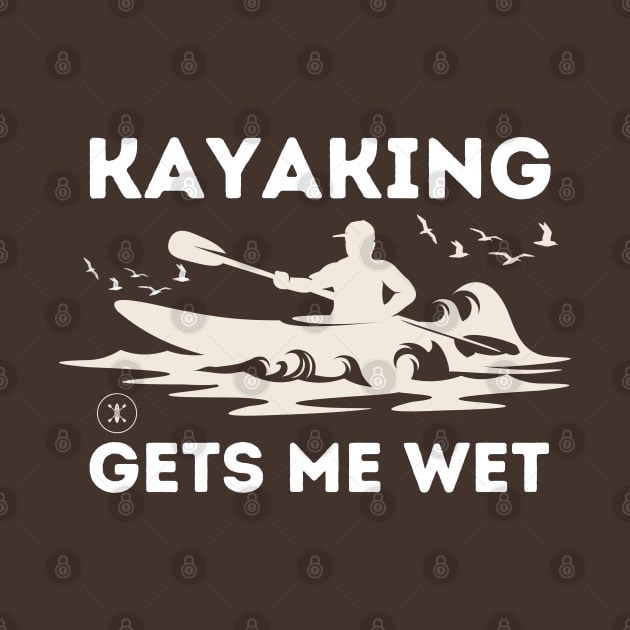 Kayaking Gets Me Wet - Kayaking by Syntax Wear