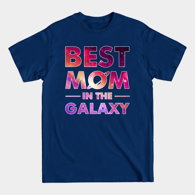 Best Mom In The Galaxy T-shirt For Mother_s Day - Mothers Day - T-Shirt