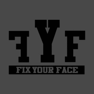 Fix Your Face T-Shirt