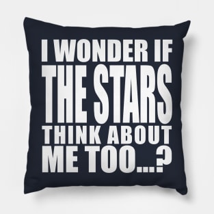 i wonder if the stars think about me too Pillow