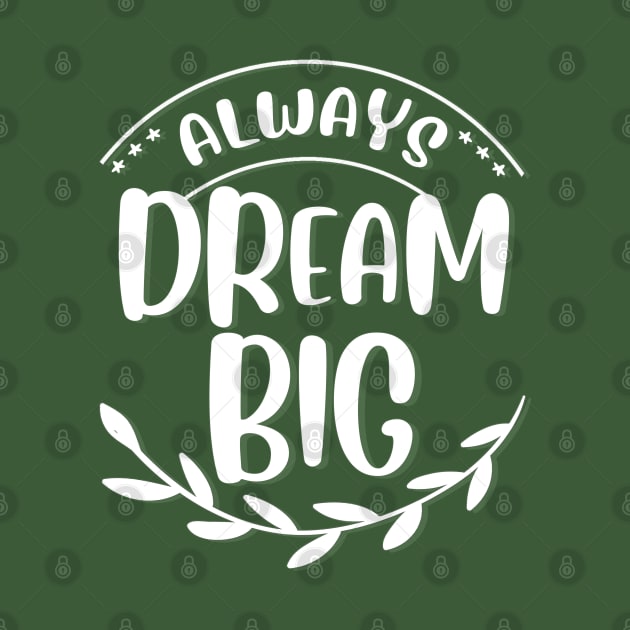 Always dream big Dream bigger Go getter Make dreams come true by BoogieCreates