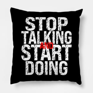 Stop Talking and Start Doing Pillow