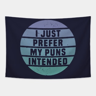 I Just Prefer My Pun Intended Tapestry