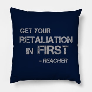 Get Your Retaliation in First - words for a kickass like Jack Reacher to live by Pillow