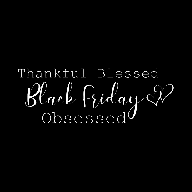 Thankful Blessed Black Friday Obsessed by LucyMacDesigns