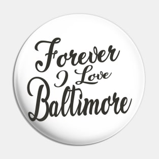 Forever i love Baltimore Pin