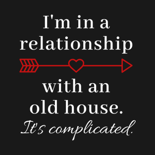 In a Relationship With an Old House T-Shirt