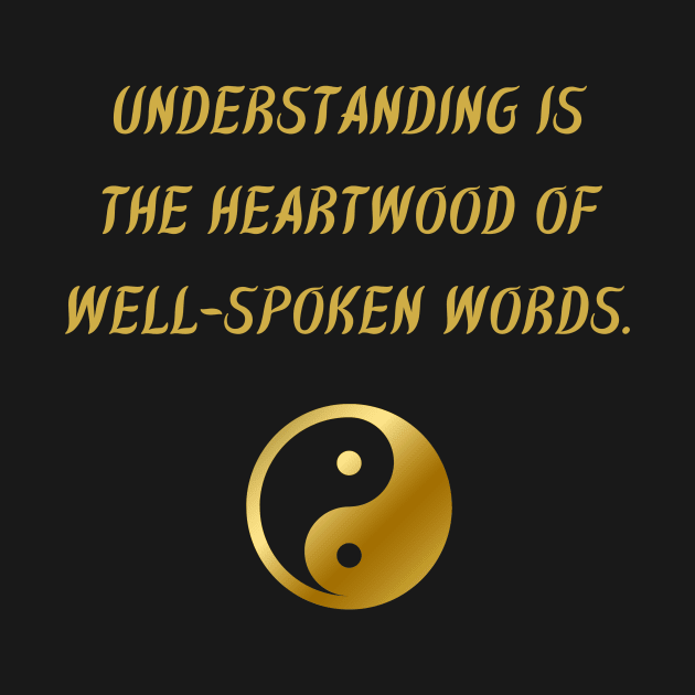 Understanding Is The Heartwood of Well-Spoken Words. by BuddhaWay