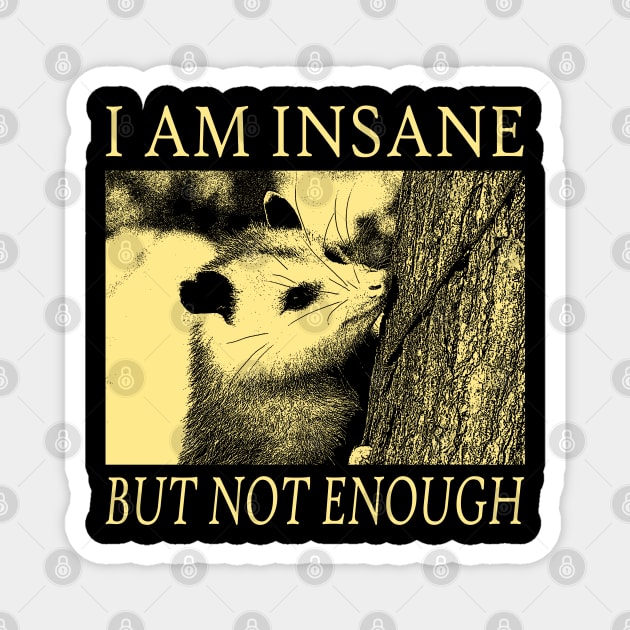 I am Insane Opossum Magnet by giovanniiiii