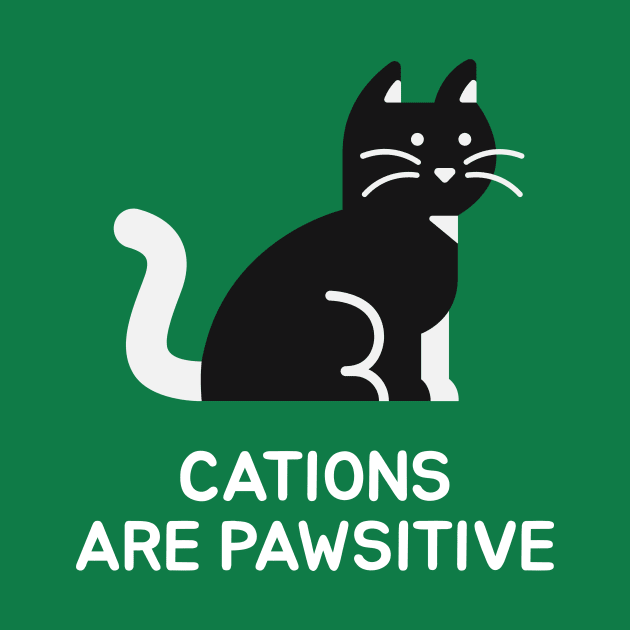 Cations are Pawsitive by Chemis-Tees