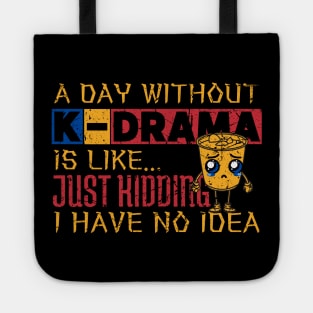 A Day Without K-Drama Is Like...Just Kidding I Have No Idea. Tote