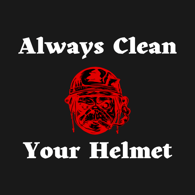 Always Clean Your Helmet by Tee Shop