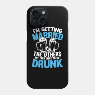 I'm Getting Married The Others Get Drunk Phone Case