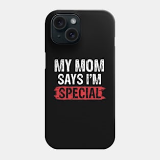 Funny My Mom Says Im Special Shirt for Sons and Daughters Phone Case