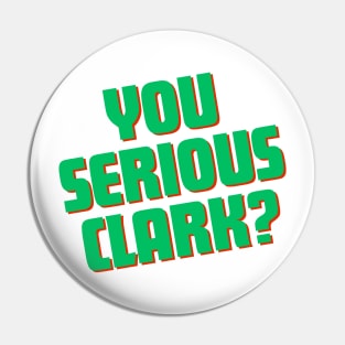 You Serious Clark? Pin