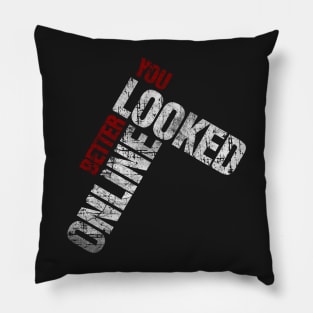 You Looked Better Online - Original Design Pillow