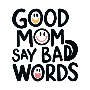 Good Mom Say Bad Words T-Shirt