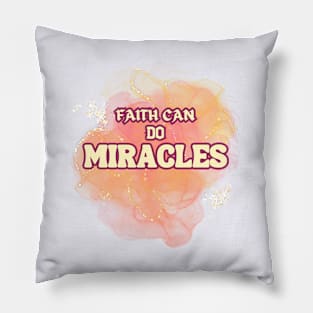 FAITH CAN DO MIRACLES Pillow