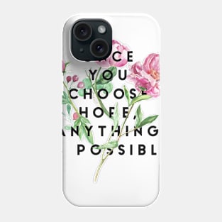 once you choose hope, anything is possible Phone Case