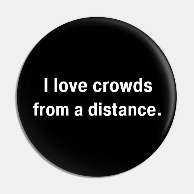 I Love Crowds From A Distance Pin by Dippity Dow Five