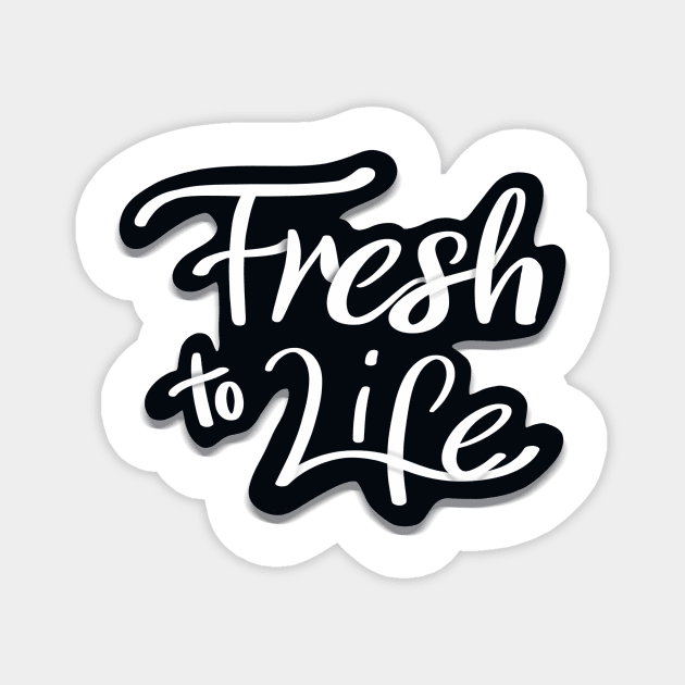 Fresh to Life Magnet by shimekism