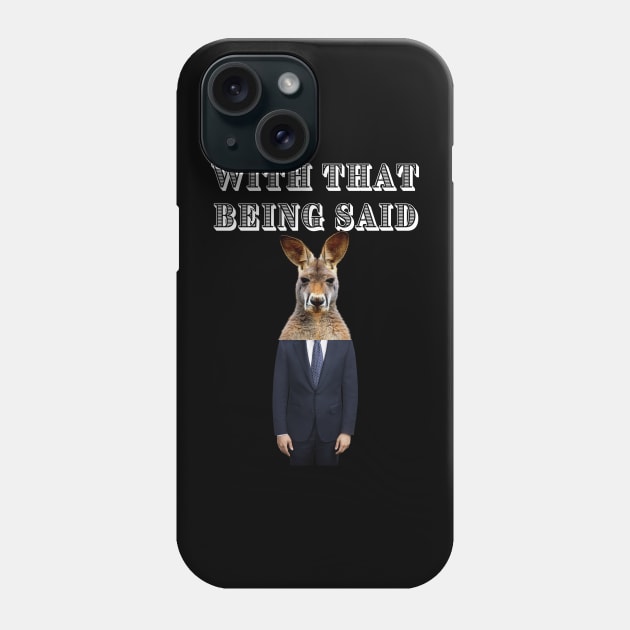 WITH THAT BEING SAID SAYS THE KANGAROO MAN Phone Case by Bristlecone Pine Co.