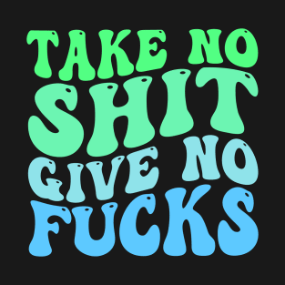 Take No Shit Give No Fucks T-Shirt