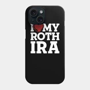 I Love My Roth IRA Phone Case