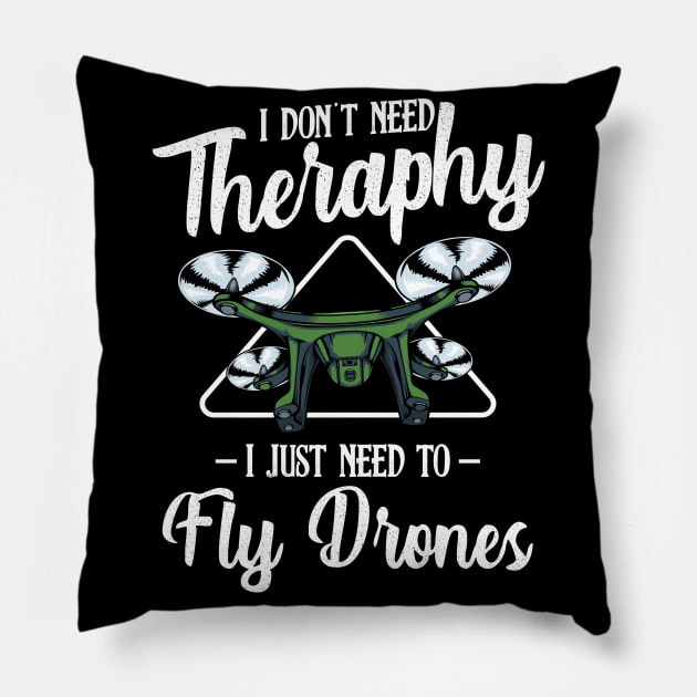 Drone - I Don't Need Therapy I Just Need To Fly Drones Pillow by Lumio Gifts