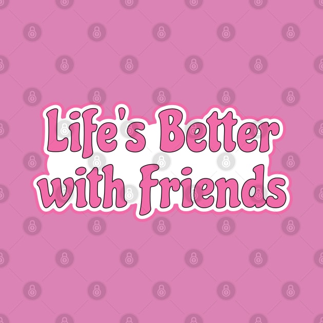 Life is better with friends - hot pink life motto by Harlake