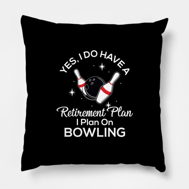 Yes I Do Have A Retirement Plan I Plan On Bowling Pillow by worldtraveler