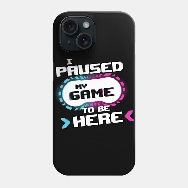 I Paused my Game to be Here Funny Gamer Video Game Phone Case by udesign