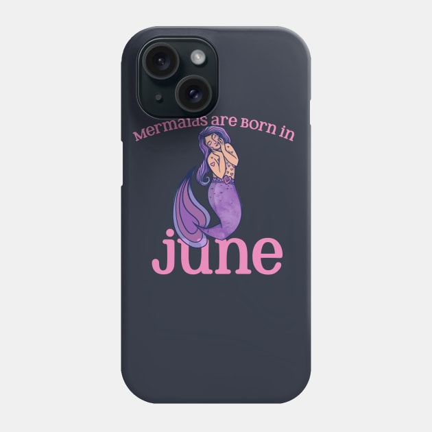 Mermaids are born in JUNE Phone Case by bubbsnugg