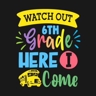 Watch Out 6th Grade Here I Come | Funny First Day of School Teacher Girls & Boys T-Shirt