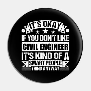 It's Okay If You Don't Like Civil Engineer It's Kind Of A Smart People Thing Anyway Civil Engineer Lover Pin