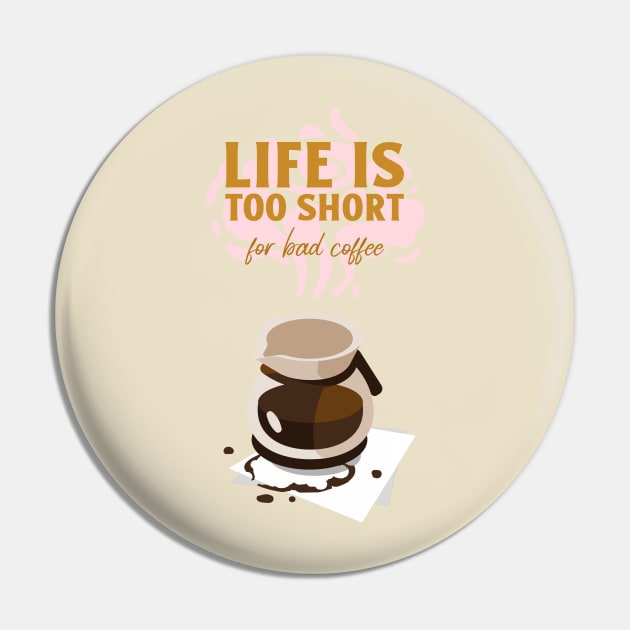 Life is too short for bad coffee Pin by Tinina