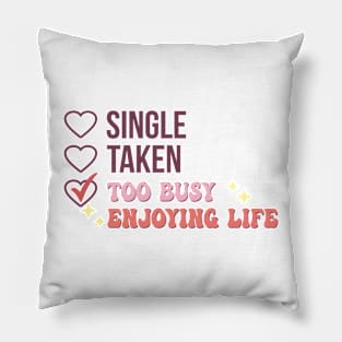 Single Taken Too Busy Enjoying Life Pillow