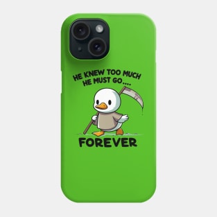Funny duck, He knew too much he must go forever! Phone Case