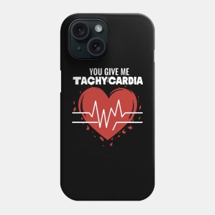 You Give Me Tachycardia Phone Case