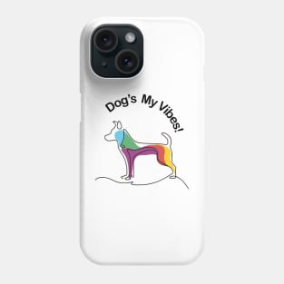 Dog's My Vibes Phone Case