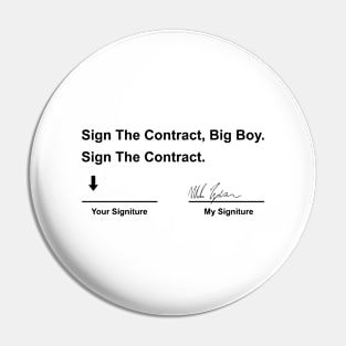 Sign-The-Contract-Big-Boy-Sign-The-Contract Pin