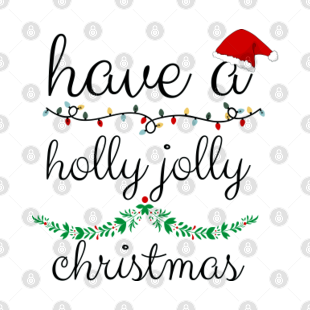 Discover Have a Holly Jolly Christmas - Christmas - T-Shirt