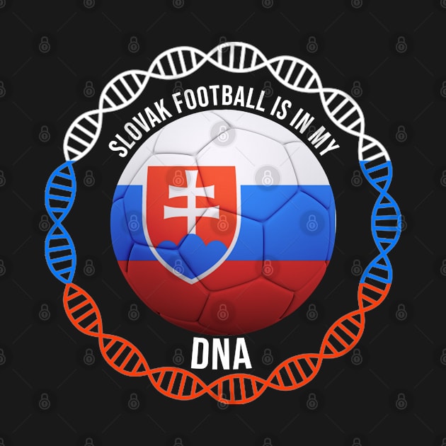 Slovak Football Is In My DNA - Gift for Slovak With Roots From Slovakia by Country Flags