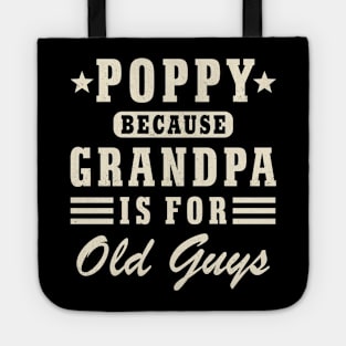 Poppy Because Grandpa Is For Old Guys Funny  Poppy Tote