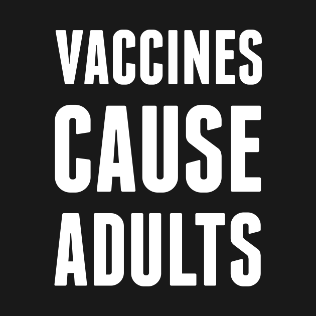 Discover Vaccines Cause Adults - Vaccines - T-Shirt