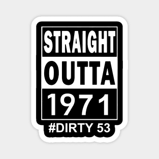 Straight Outta 1971 Dirty 53 53 Years Old Birthday Magnet